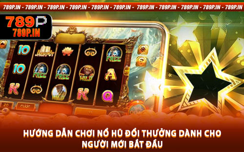 Hướng Dẫn Chơi Nổ Hũ Đổi Thưởng Dành Cho Người Mới Bắt Đầu
